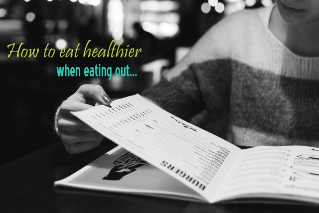 How to Eat Healthier When Eating Out