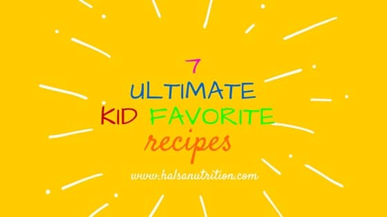 7 ulitmate kid favorite recipes - 7 delicious, kid-approved dinner ideas from halsanutrition.com